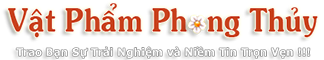 Vật Phẩm Phong Thủy – Hệ Thống Cửa Hàng Phong Thủy UY TÍN & NỔI TIẾNG